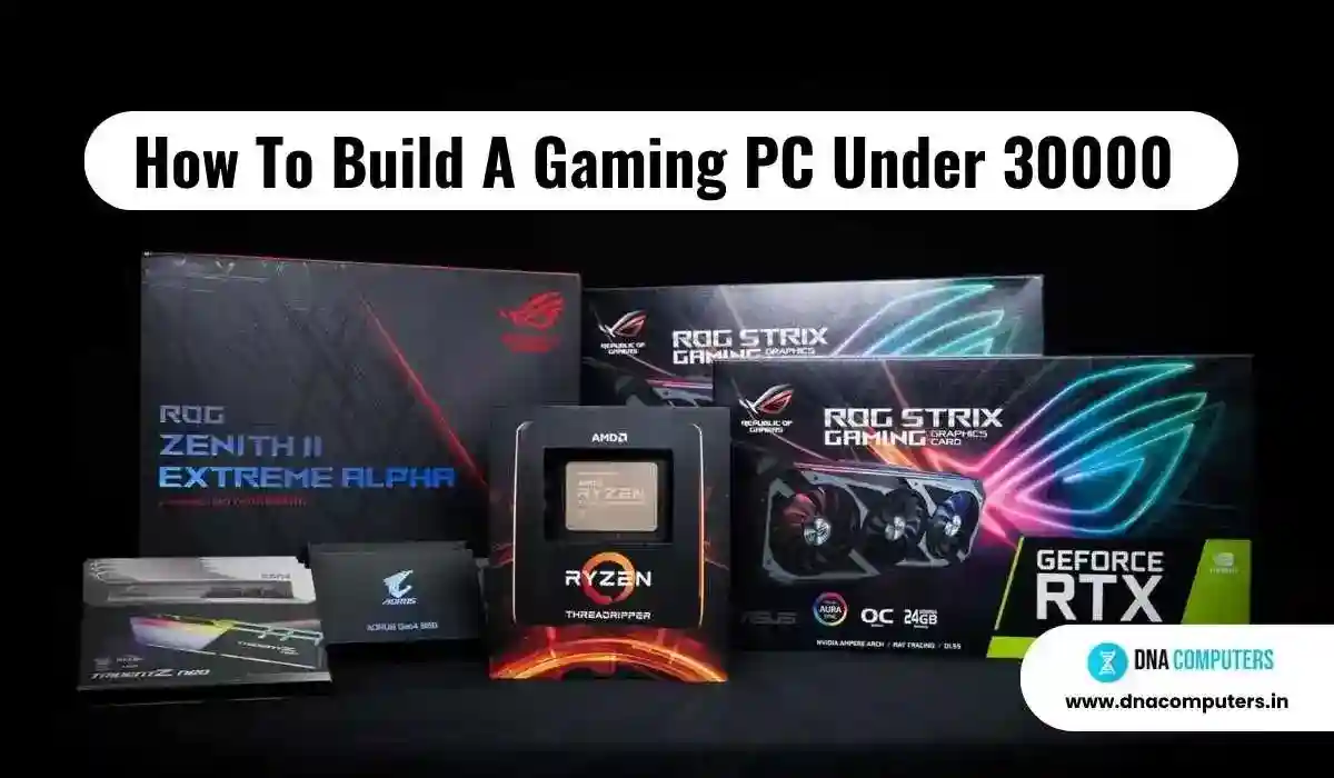 How To Build A Gaming PC Under 30000